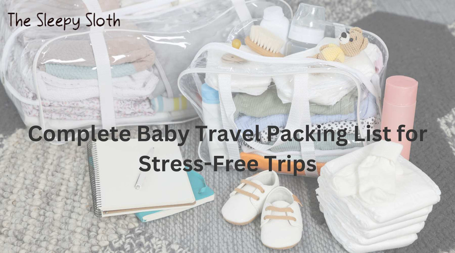 Complete Baby Travel Packing List for Stress-Free Trips - The Sleepy Sloth