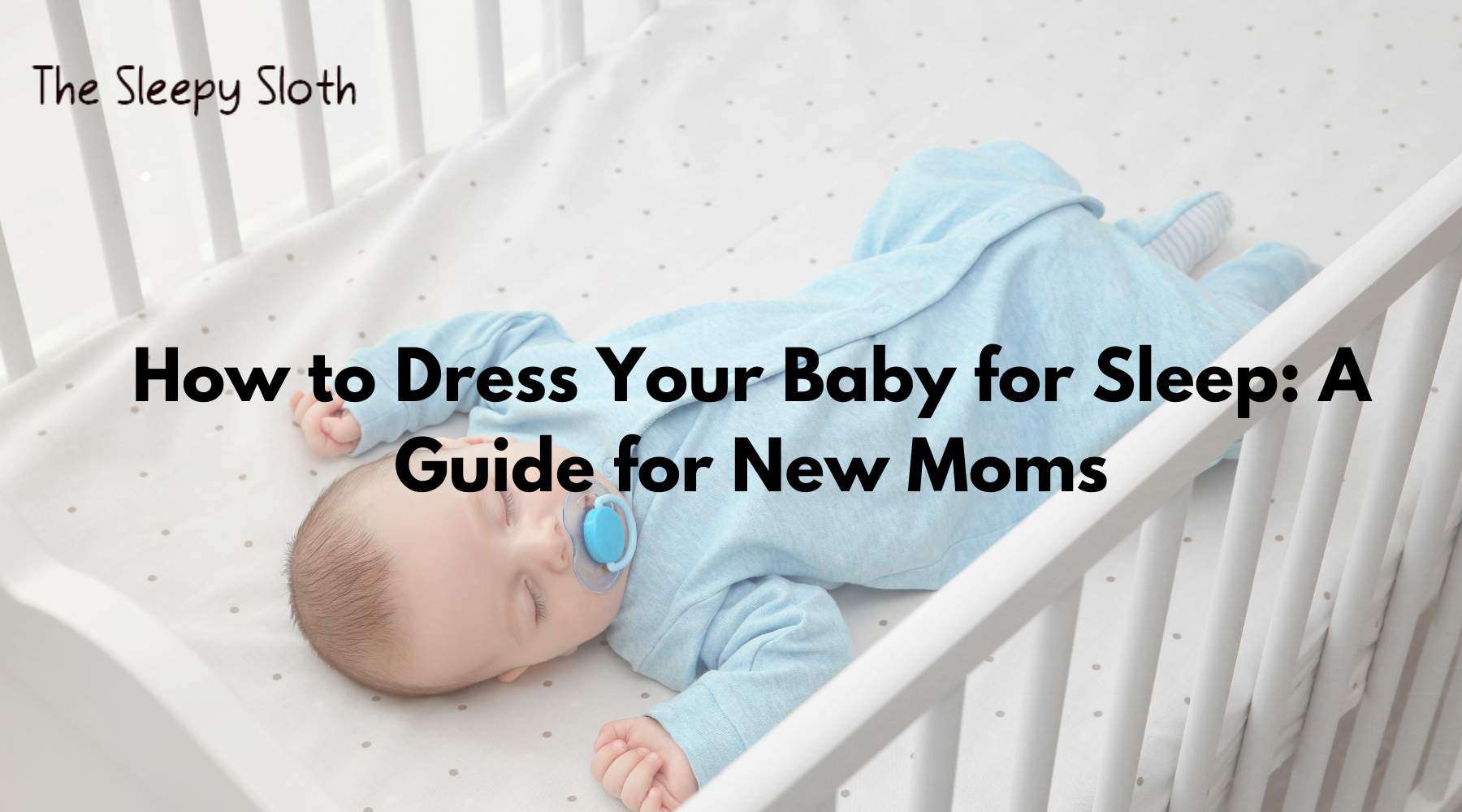 How to Dress Your Baby for Sleep: A Guide for New Moms - The Sleepy Sloth